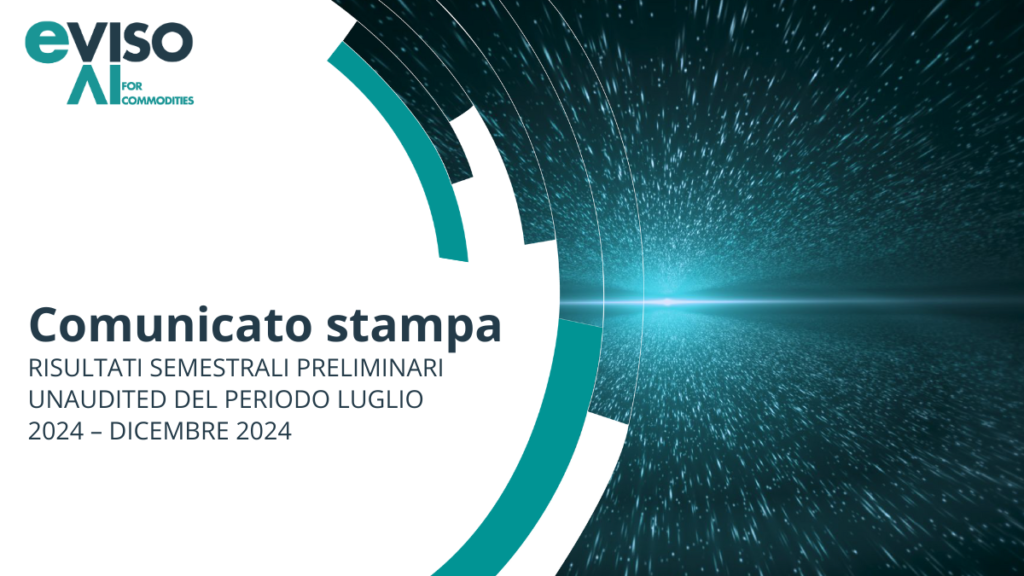 EVISO: RISULTATI SEMESTRALI PRELIMINARI UNAUDITED DEL PERIODO LUGLIO 2024 – DICEMBRE 2024